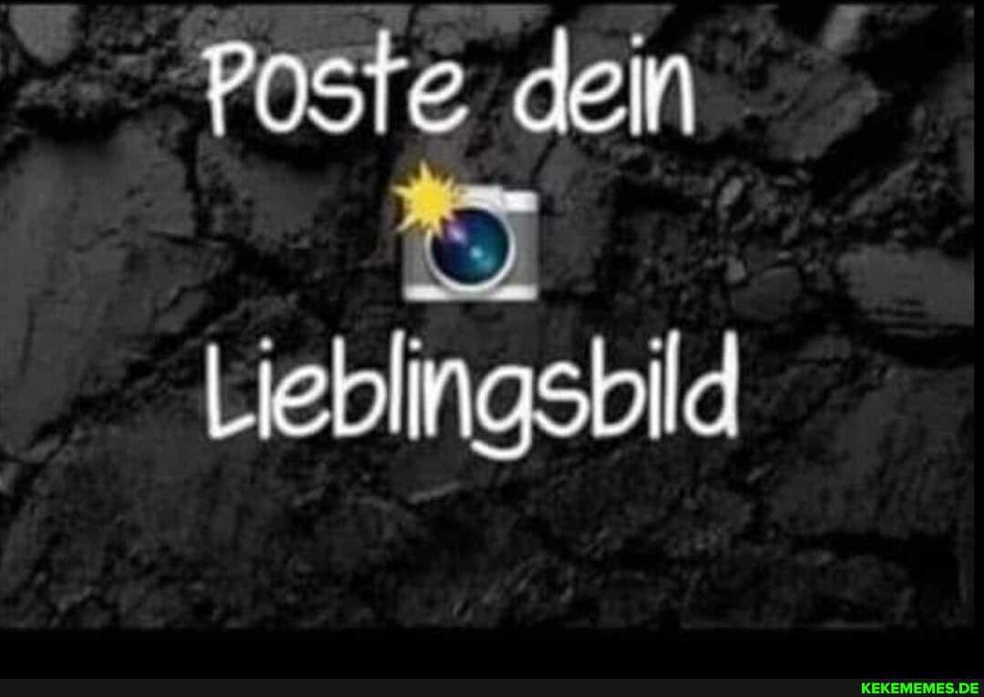 Poste dein
Lieblingsbild