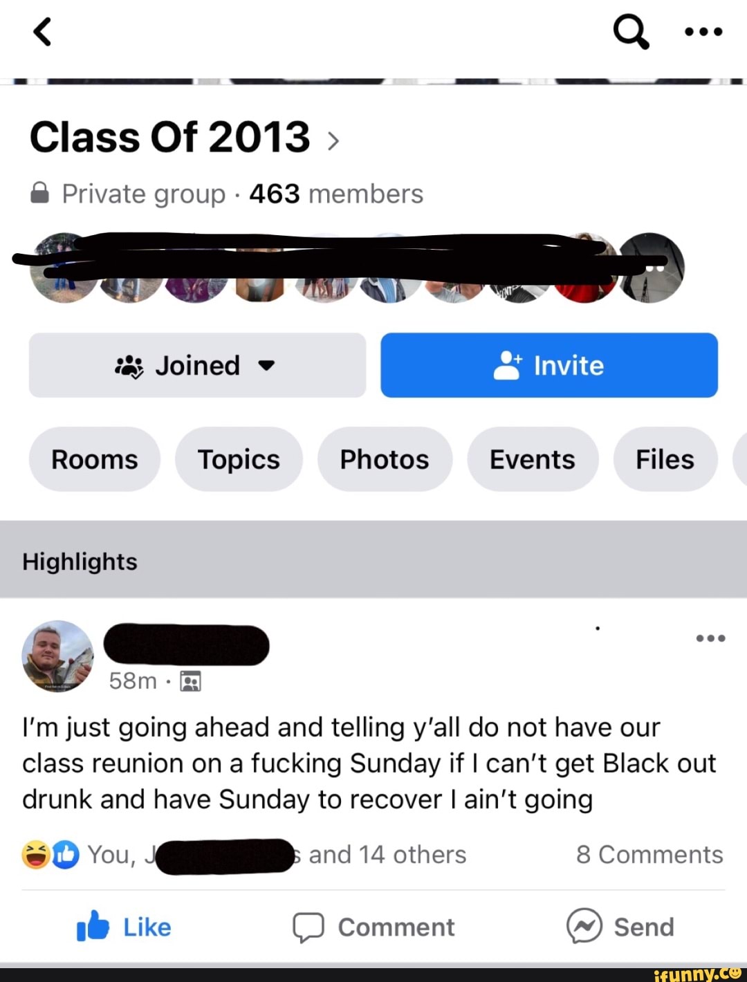 < Q
Class Of 2013 >
@ Private group - 463 members
Joined & Invite
Rooms Topics Photos Events Files
Highlights
I'm just going ahead and telling y'all do not have our class reunion on a fucking Sunday if I can't get Black out drunk and have Sunday to recover I ain't going
You, and 14 others 8 Comments
Like Comment Send