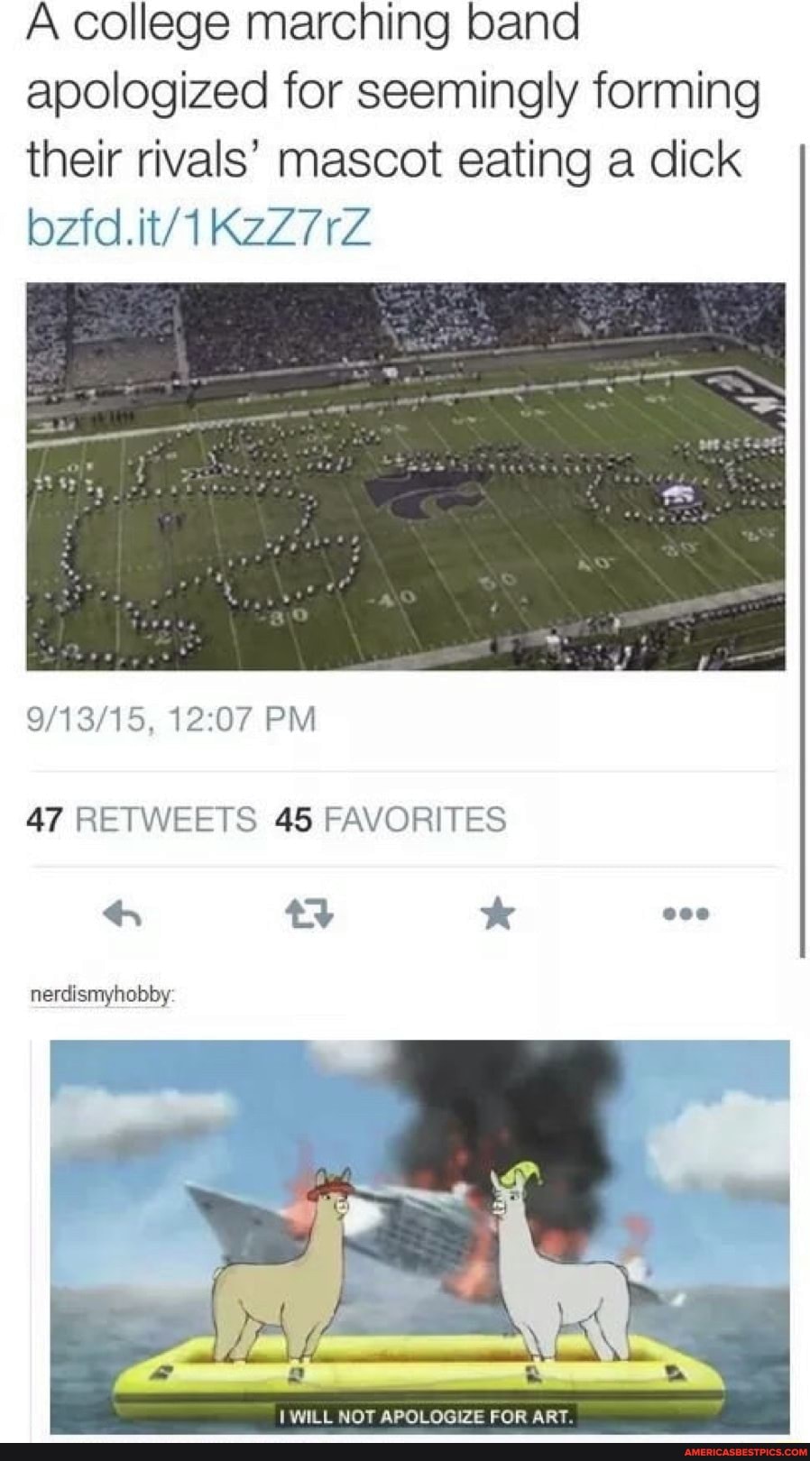 A college marching band apologized for seemingly forming their rivals' mascot eating a dick
PM
47 RETWEETS 45 FAVORITES
nerdismyhobby
WILL NOT APOLOGIZE FOR ART.
