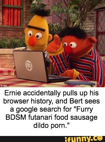 Furry Porn Dildo - Ernie accidentally pulls up his browser history, and Bert ...