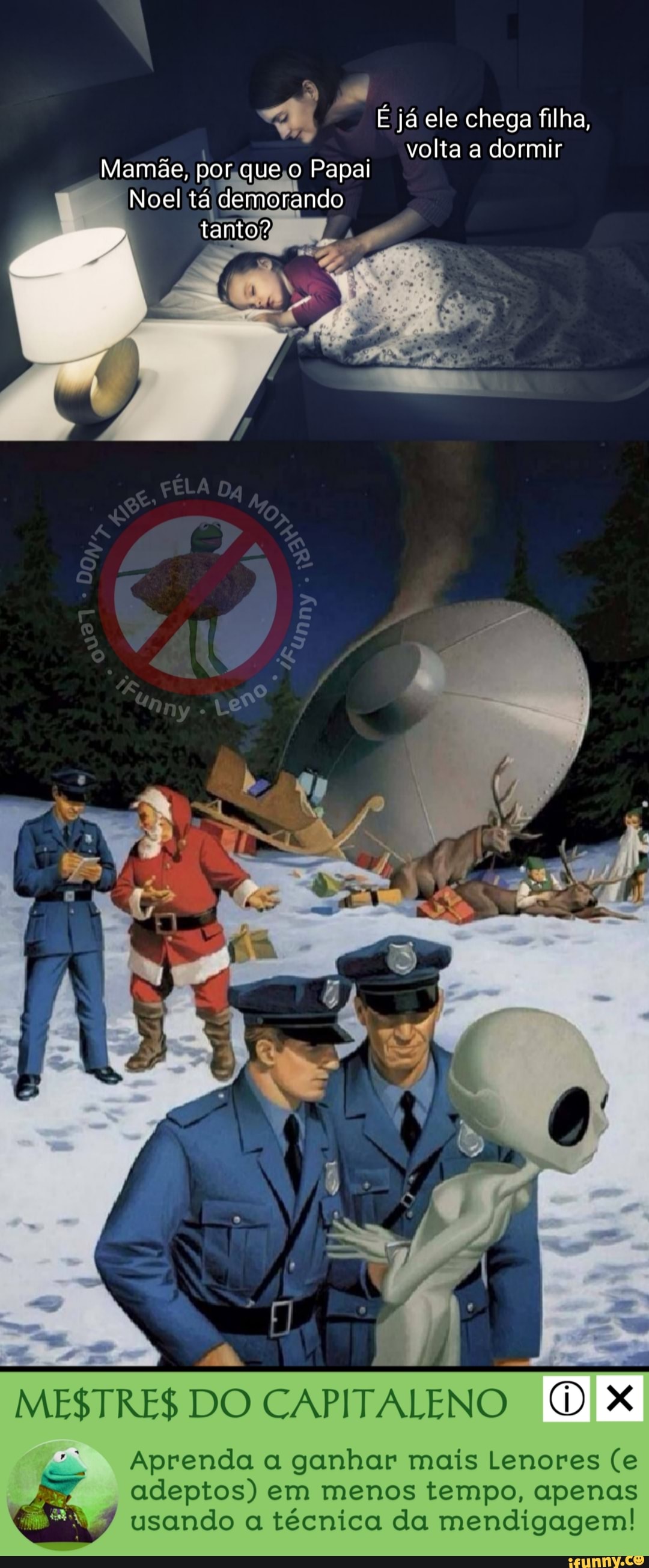 É já ele chega filha,
volta a dormir
Mamãe, por que Papai
Noel tá demorando
tanto?
MESTRES DO CAPITALENO
II
Aprenda a ganhar mais Lenores (e
adeptos) em menos tempo, apenas usando a técnica da mendigagem!