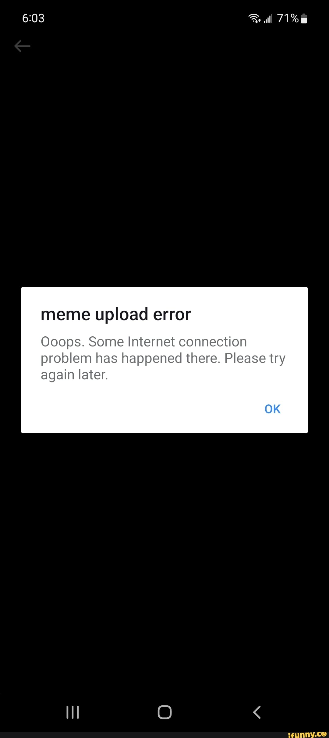 Meme upload error Ooops. Some connection problem has happened