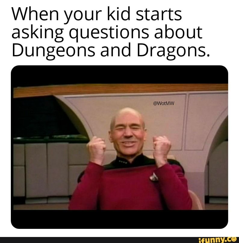 When your kid starts
asking questions about
Dungeons and Dragons.