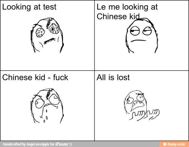 Looking at test Le me looking at
Chinese ki
Chinese kid
fuck All is lost