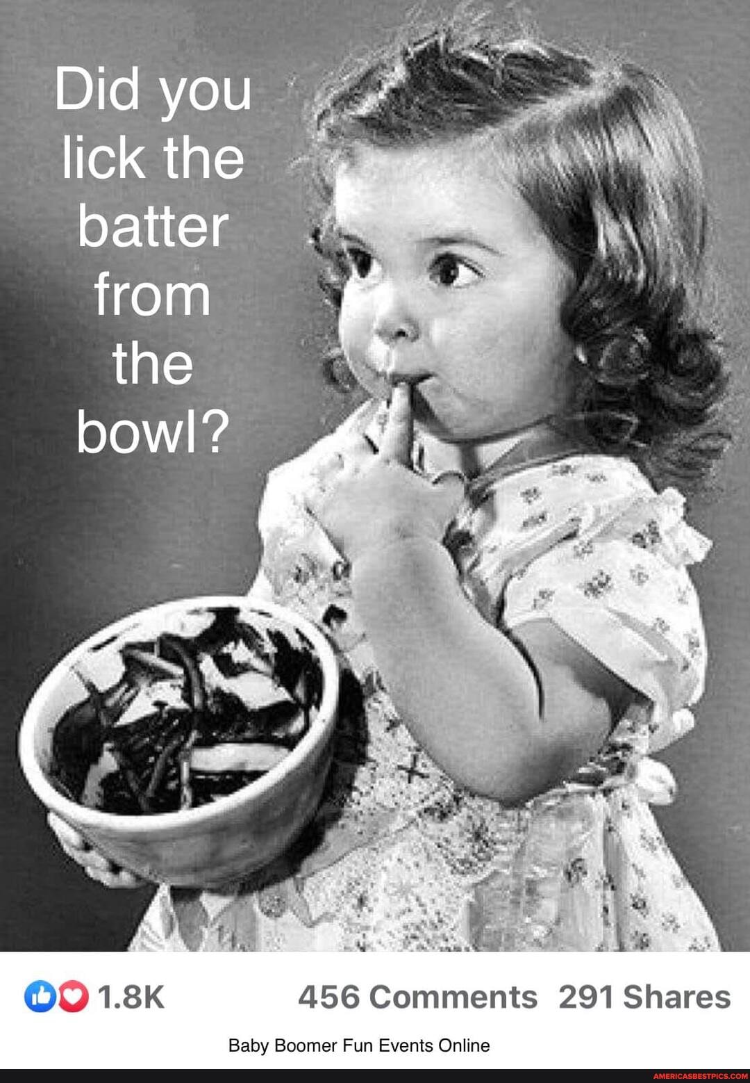 Did you
lick the batter from
the
bowl?
456 Comments 291 Shares
Baby Boomer Fun Events Online