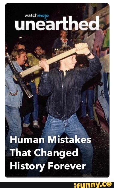 unearthed.
Human Mistakes
That Changed
History Forever