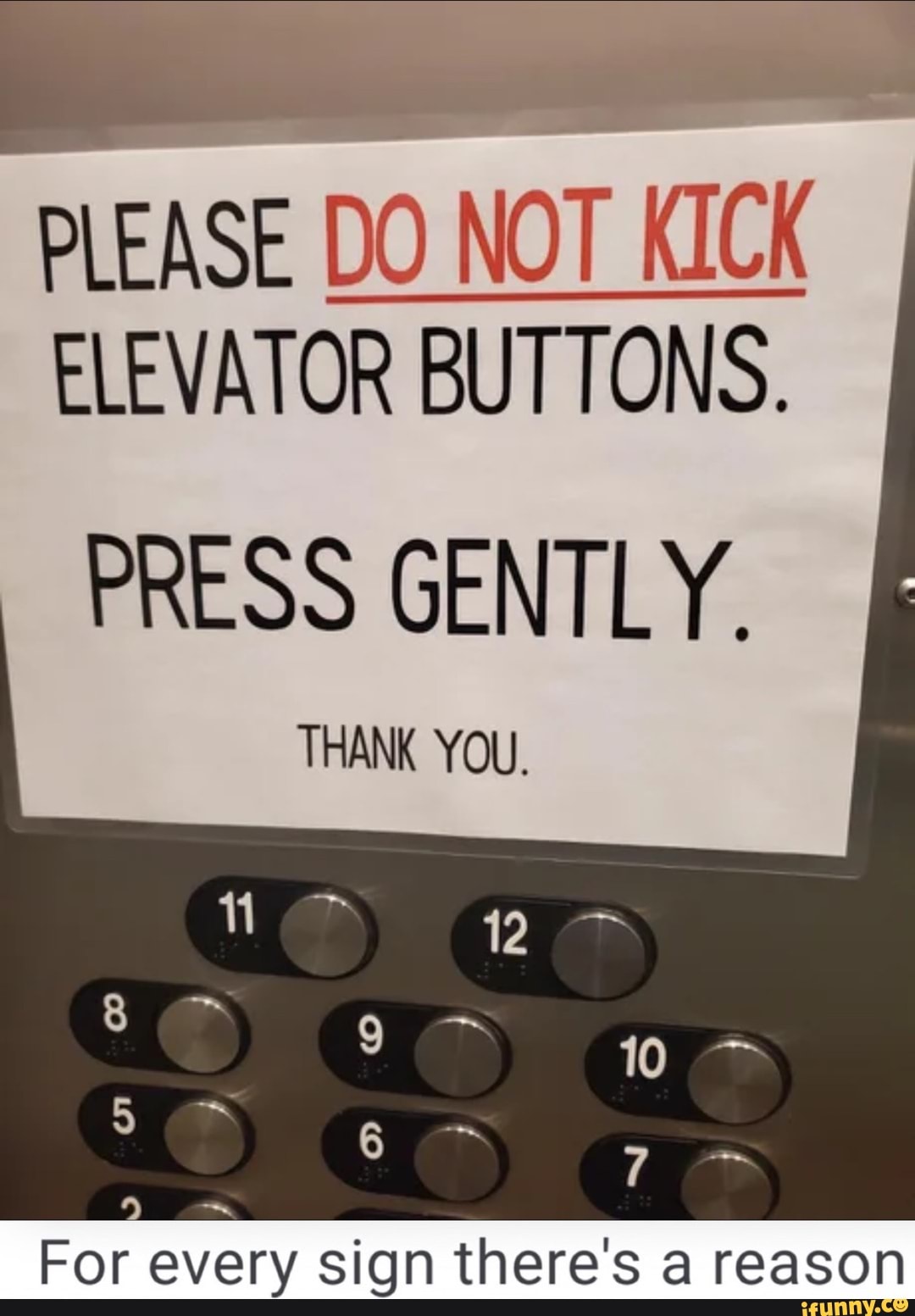 PLEASE DO NOT KICK NOT NOT ELEVATOR BUTTONS. PRESS GENTLY. THANK YOU