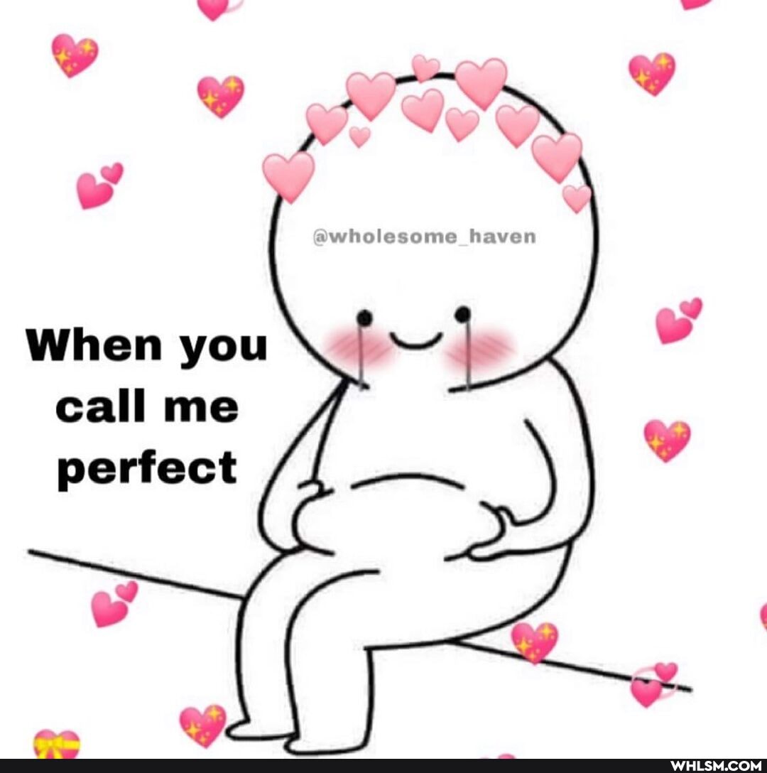 WY When you call me
perfect