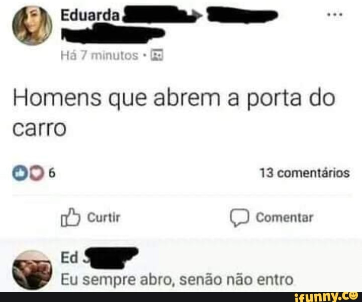 H as Homens que abrem a porta do carro o Eu sempre abro, senão não ...