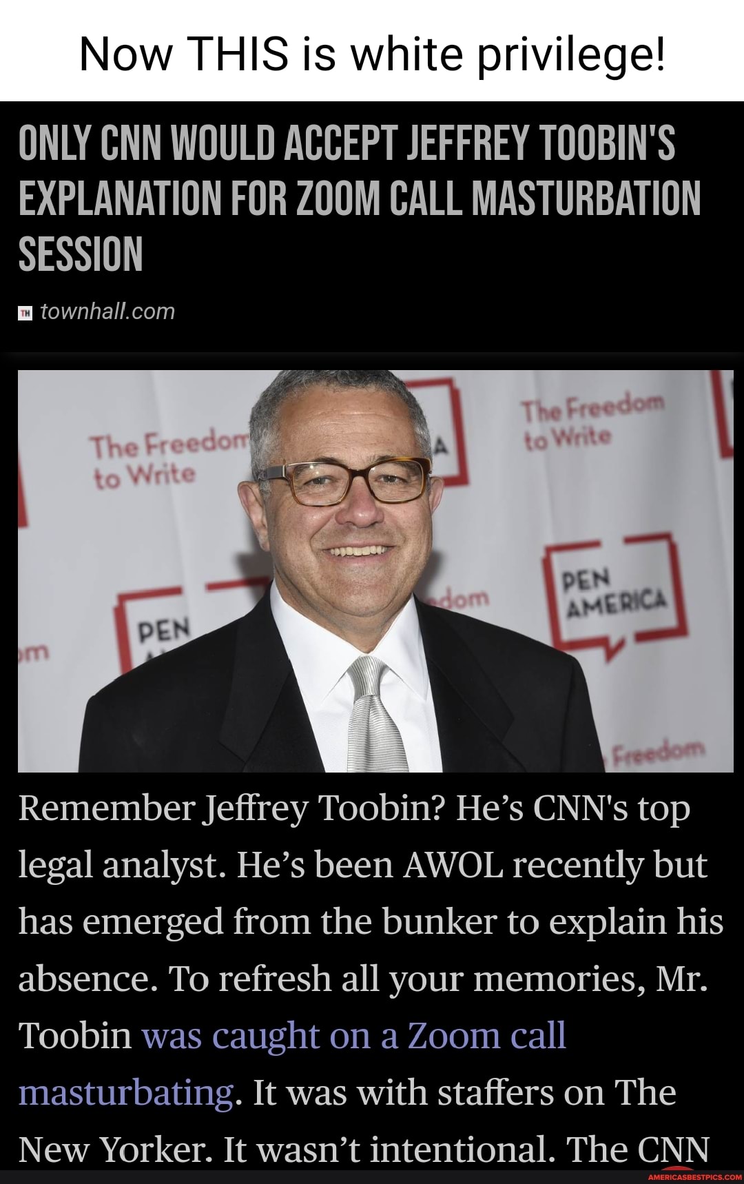 Now THIS is white privilege!
ONLY CNN WOULD ACCEPT JEFFREY TOOBIN'S EXPLANATION FOR ZOOM CALL MASTURBATION SESSION
Remember Jeffrey Toobin? He's CNN's top
legal analyst. He's been AWOL recently but has emerged from the bunker to explain his absence. To refresh all your memories, Mr.
Toobin was caught on a Zoom call masturbating. It was with staffers on The
New Yorker. It wasn't intentional. The CNN