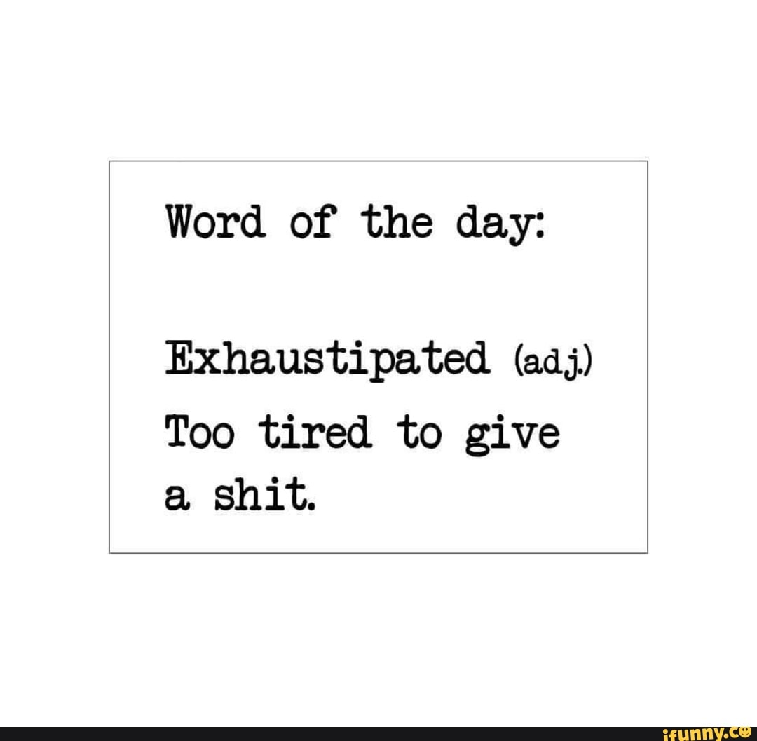 Exhaustipated memes. Best Collection of funny Exhaustipated pictures on ...