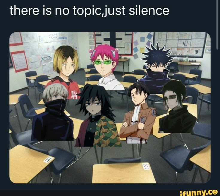 there is no topic,just silence