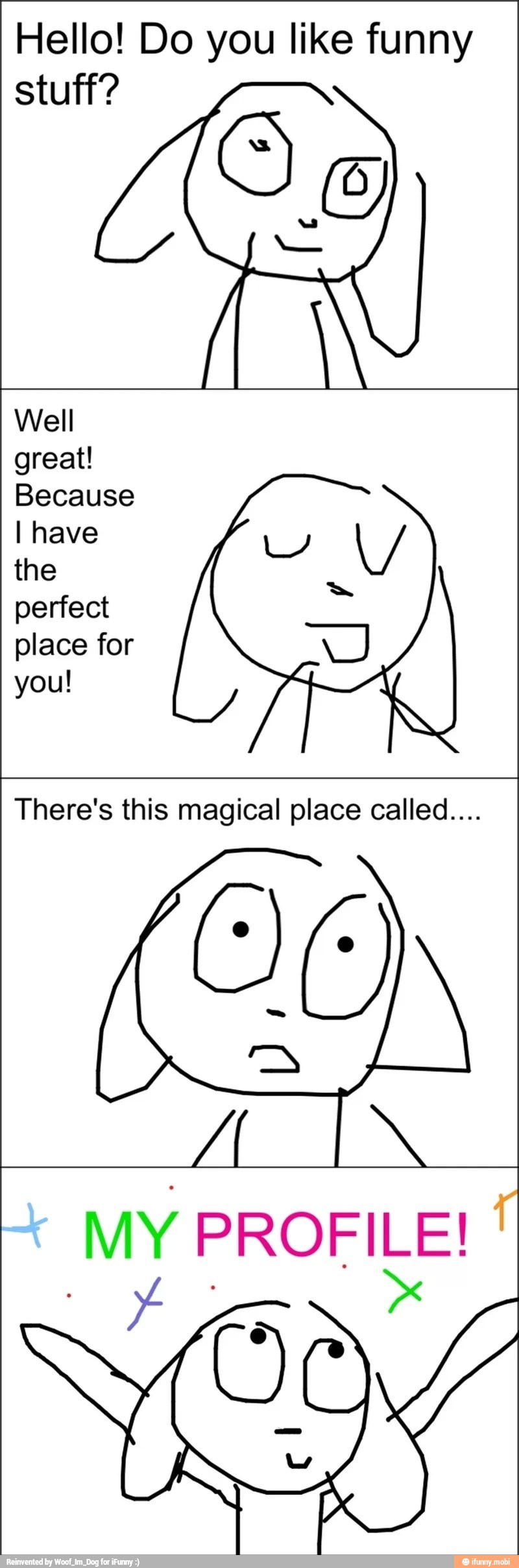 Hello! Do you like funny
great!
the
V
There's this magical place called....
OE