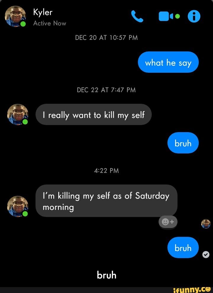 6 I really want to kill my self
I'm killing my self as
of Saturday - bruh