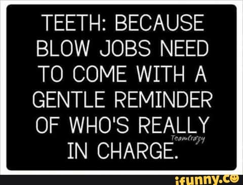 TEETH: BECAUSE BLOW JOBS NEED TO COME WITH A GENTLE REMINDER OF WHO'S ...
