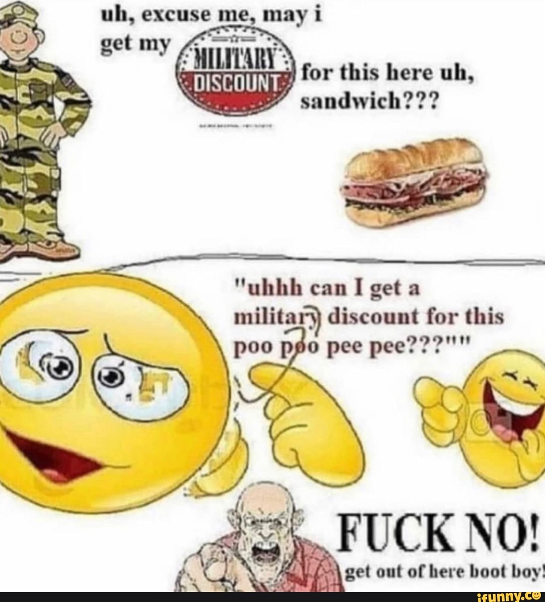 May I My Military For This Here Uh Sandwich Uhbh Can I Get A Military Discount For This Poo Pgo Pee Pee No Of Heve