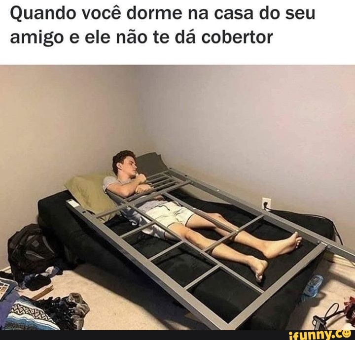 Quando você dorme na casa do seu amigo e ele não te dá cobertor