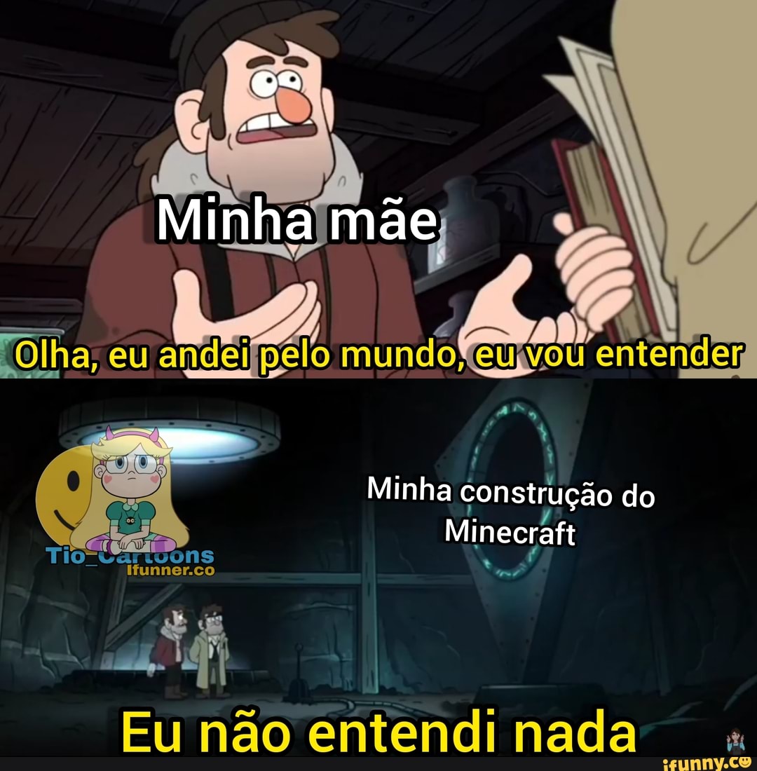Min nha mãe
- eu andei 4) mundo! eu I entender;
Tio" ns
[Olha, eu andei pelo mundo! eu entender,
Minha construção do
Minecraft
Eu não entendi nada "
Tio" .tuons