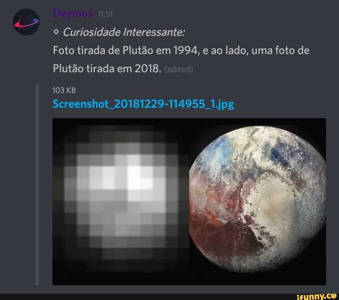 9 Curiosidade Interessante:
Foto tirada de Plutão em 1994, e ao lado, uma foto de
Plutão tirada 2018.
103 KB
