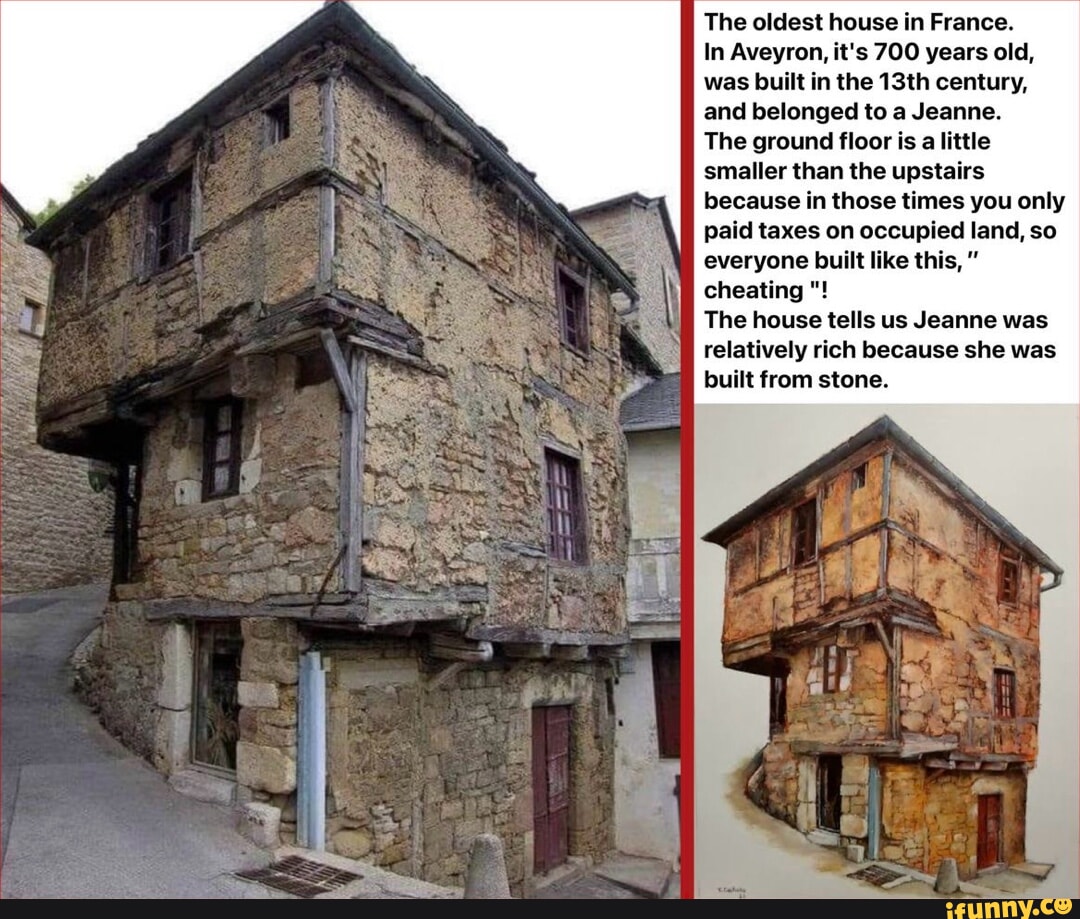 The oldest house in France. In Aveyron, it's 700 years old, was built in the  13th