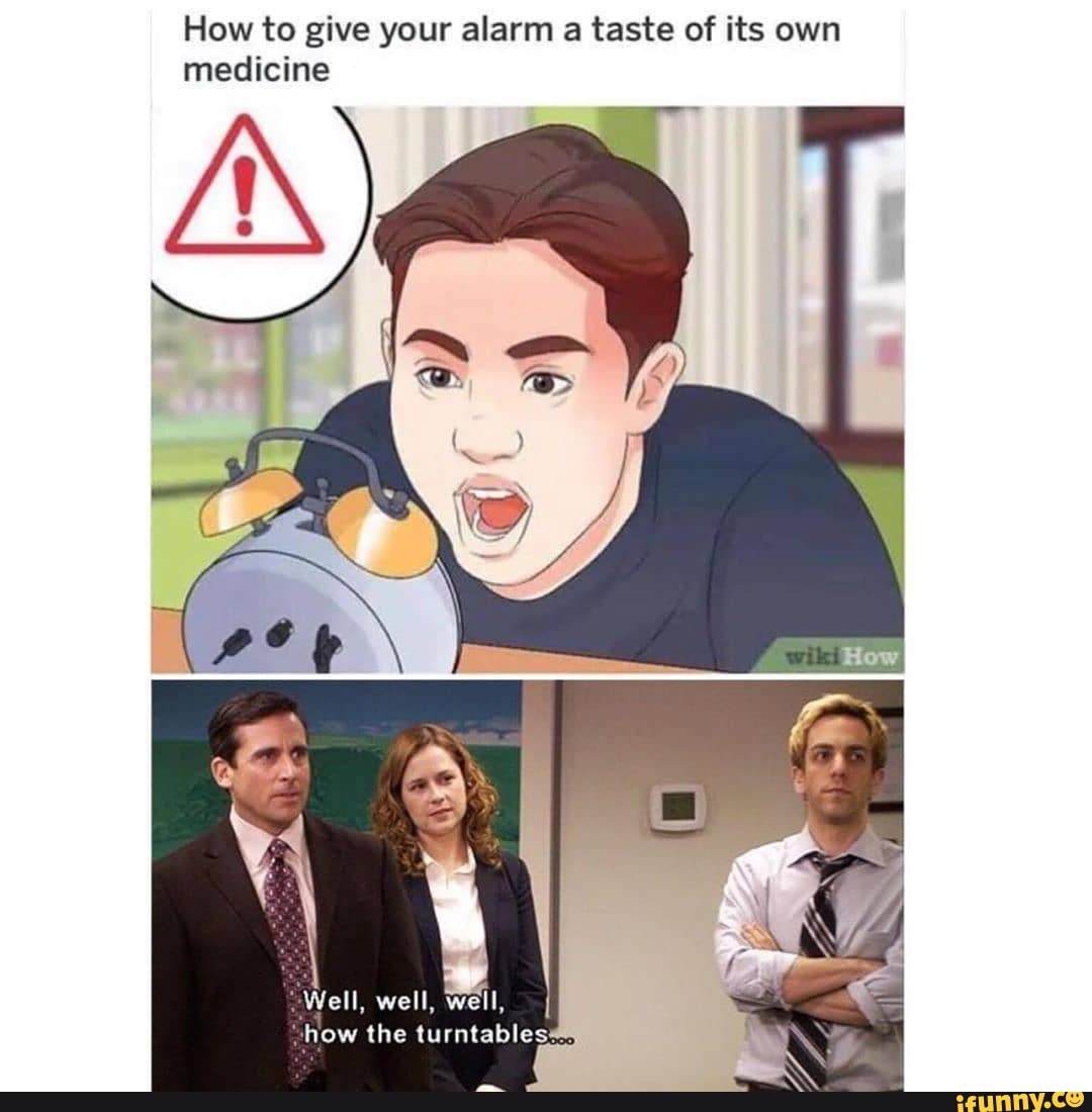 How to give your alarm a taste of its own medicine Well, well, well, I