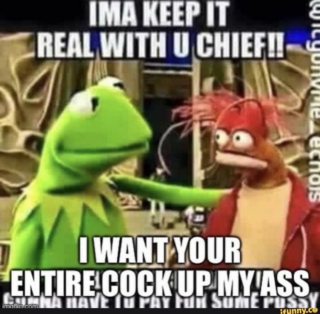 REAL WITH
[WANT YOUR ENTIRE COCK UP MY'ASS