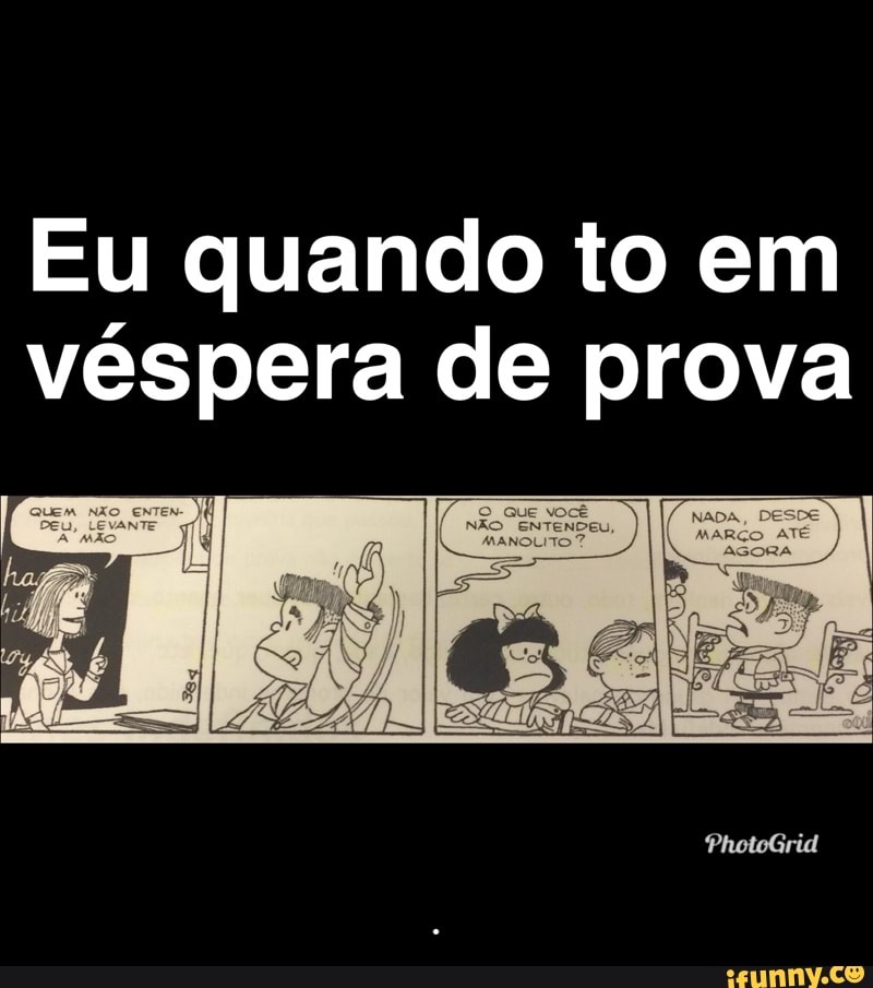 Eu quando to em
véspera de prova - .