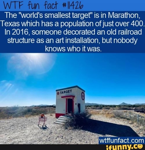 Fun The "world's smallest target" is in Marathon, Texas which has a