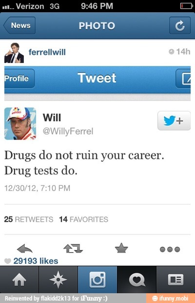 PHOTO
an ferrellwill
Drugs do not ruin your career.
Drug tests do.
25 RETW TS 14 FAVORITES
