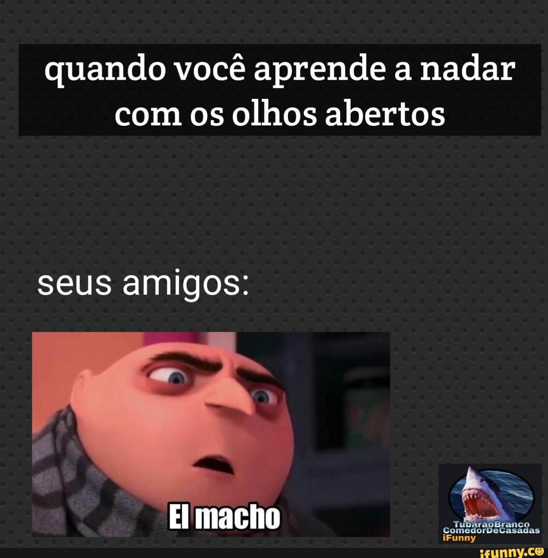 quando você aprende a nadar
com os olhos abertos
seus amigos: