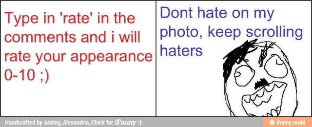 Type in 'rate'in the IDont hate on my
comments and i will Iphoto, keep scrolling
rate your appearance
Ihaters
é