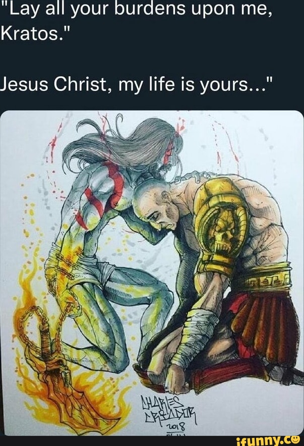 Lay all your burdens upon me, Kratos.” Jesus Christ, my life is