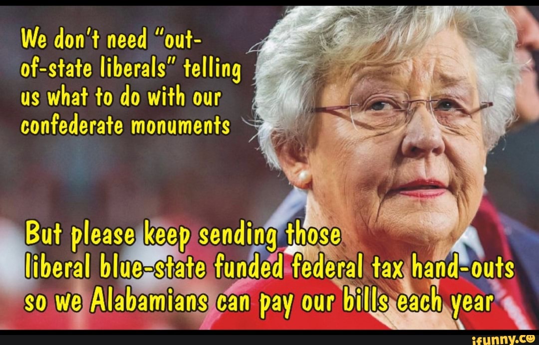 We don't need "out-
of-state liberals" telling
us
what to do with our
confederate monuments
But pleasejkeep sending those A A