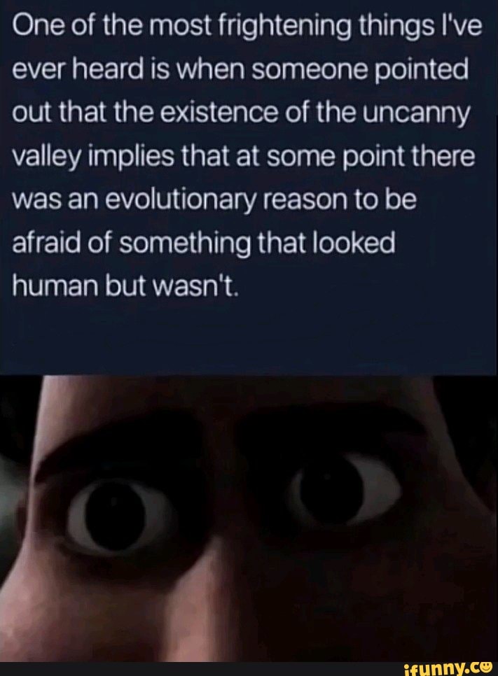 One of the most frightening things I've ever heard is when someone