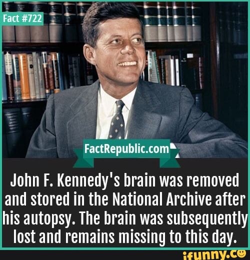 Factlepuhlif‘com‘; John F. Kennedy's Brain Was Removed And Stored In ...