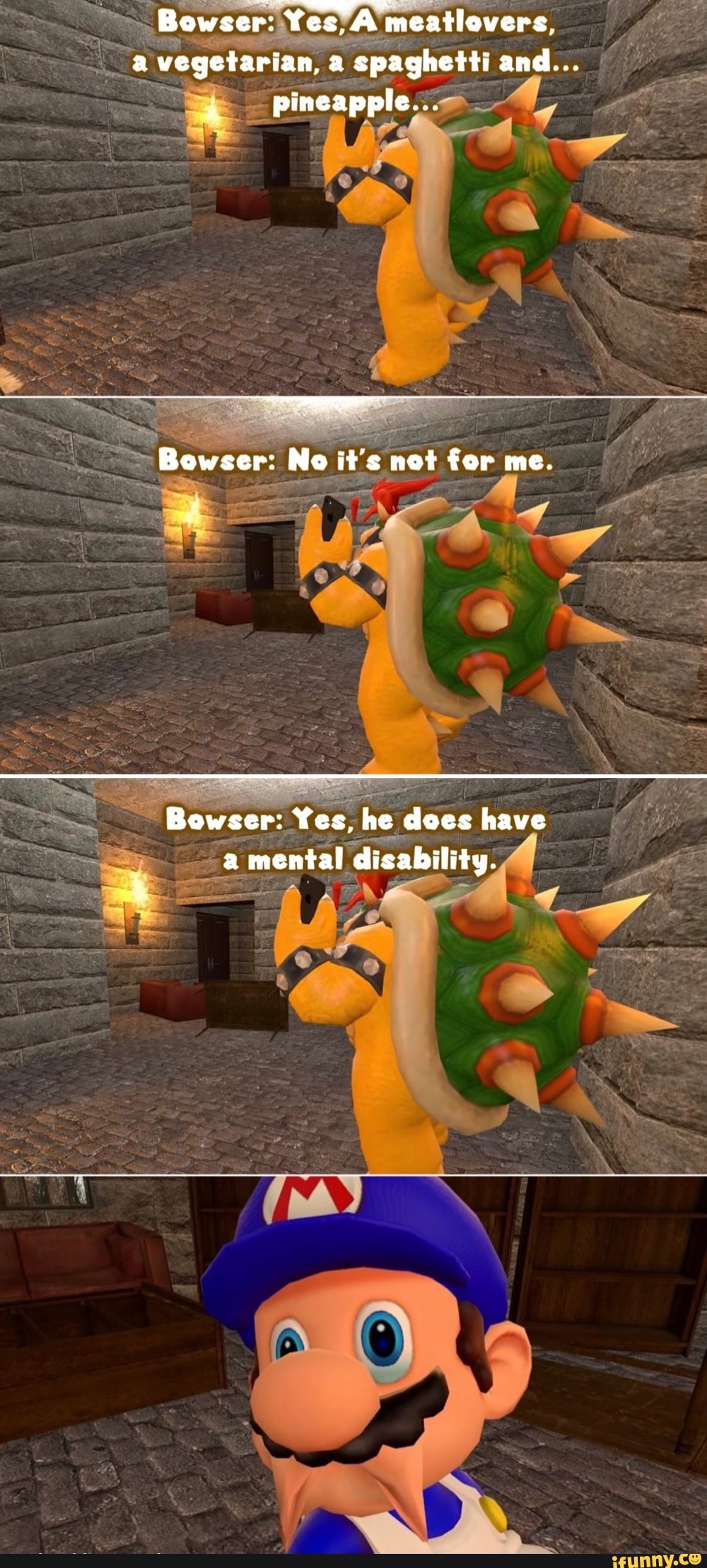 Bowser: Yes. A Meatlovers, A Vegetarian, A Spaghetti And Pineapple 