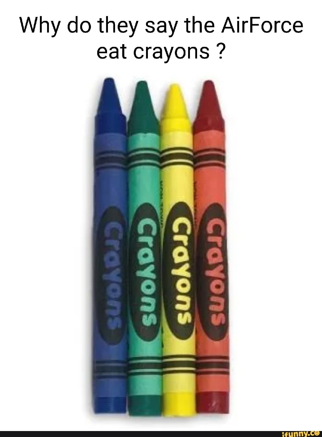 why-do-they-say-the-airforce-eat-crayons-oe-ef-ww-ifunny