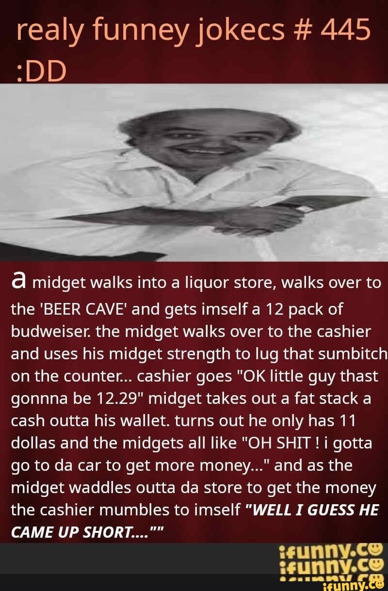 Realy Funney Jokecs 445 Dd Midget Walks Into A Liquor Store Walks