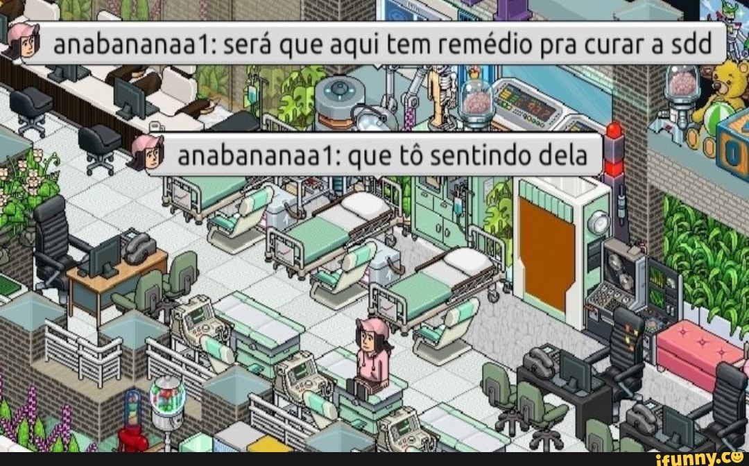 anabananaal: será que aqui tem remédio pra curar a sdd
anabananaa!: que tô sentindo dela