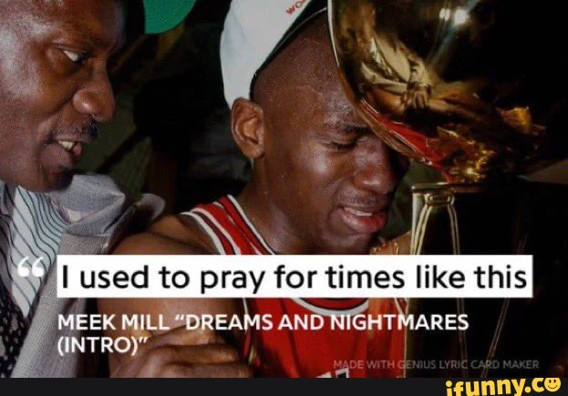 used) to pray for times like this MEEK MI AND ARES