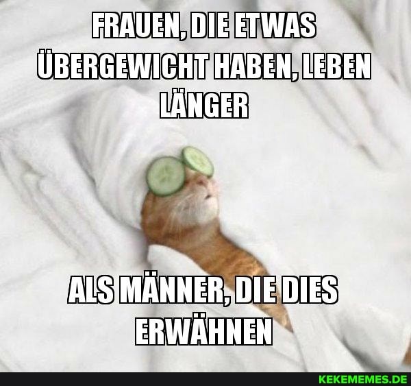 FRAUEN, DIEETWAS ÜBERGEWICHT HABEN, LEBEN LÄNGER
ALSMÄHNER, DIES)
ERWÄHNEN