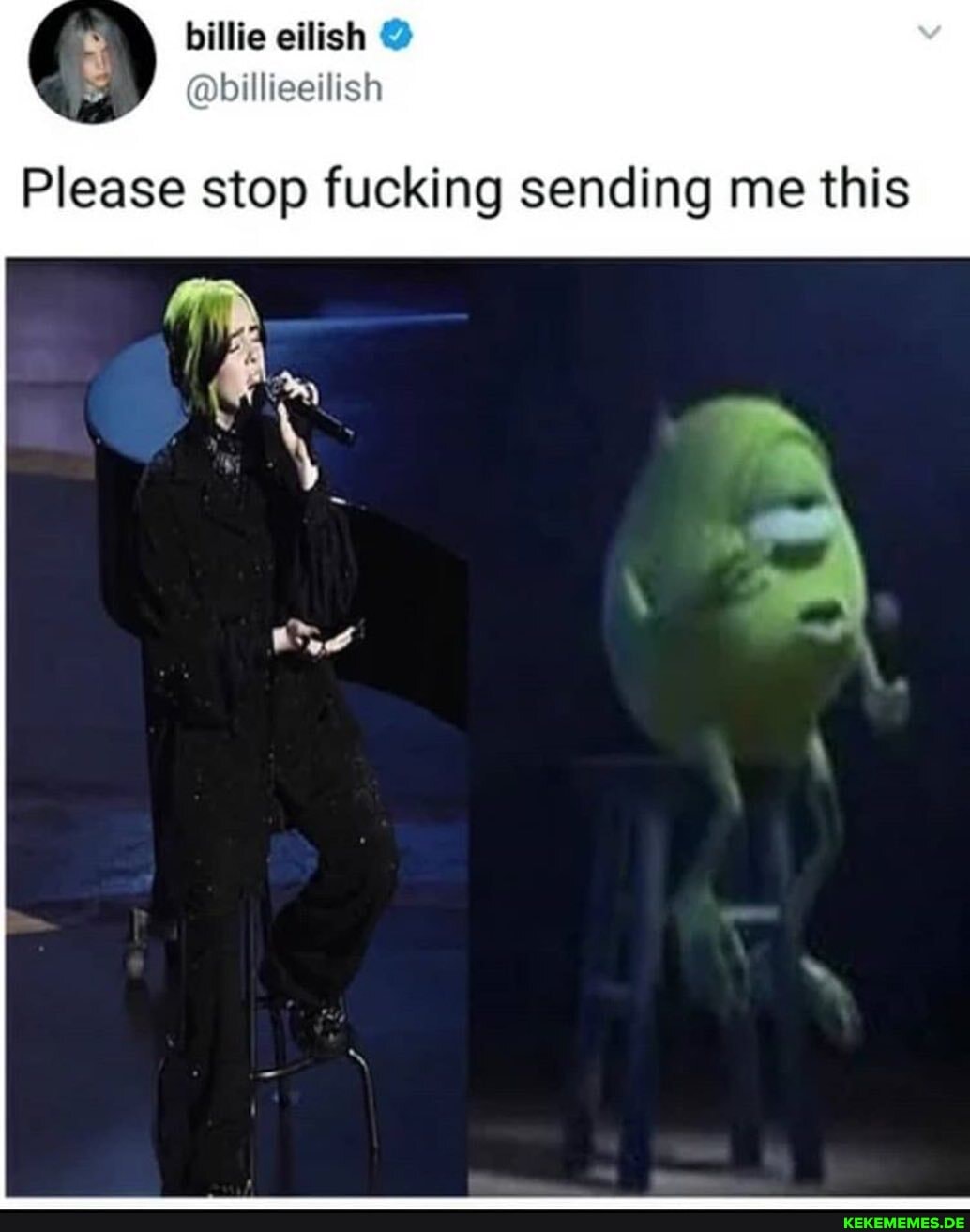 billie eilish @
Please stop fucking sending me this