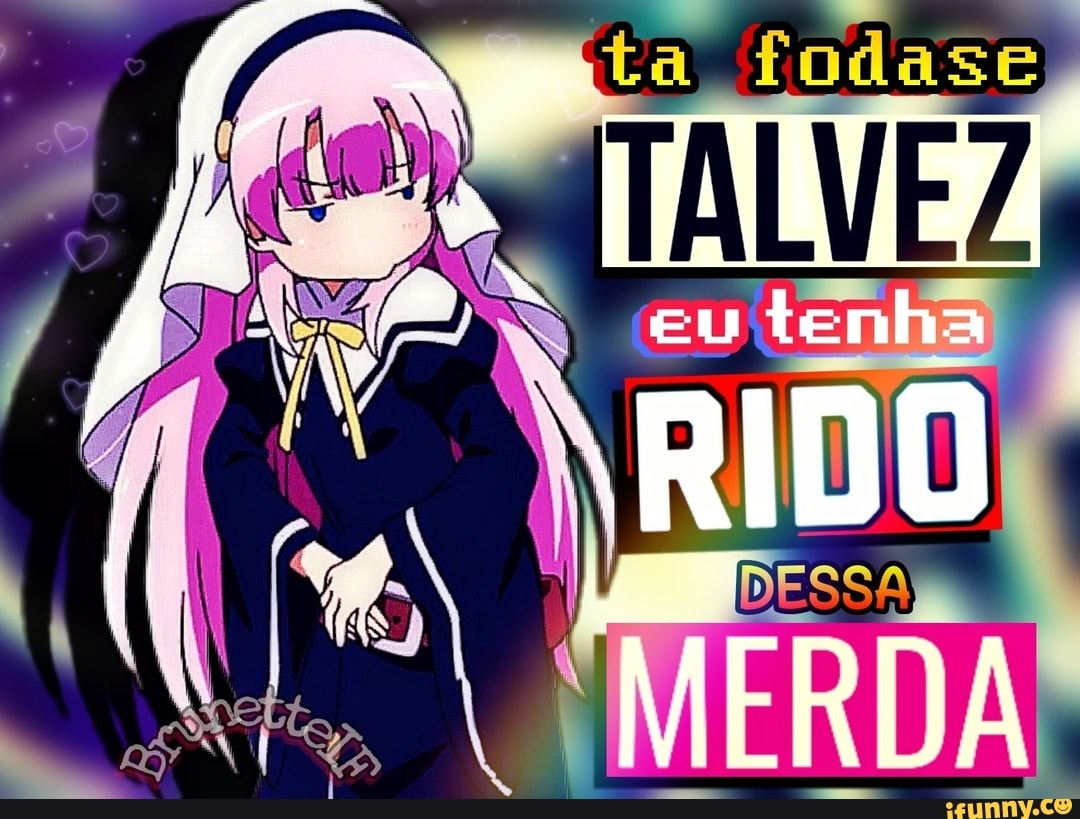 eu tenha
RIDO
"MERDA