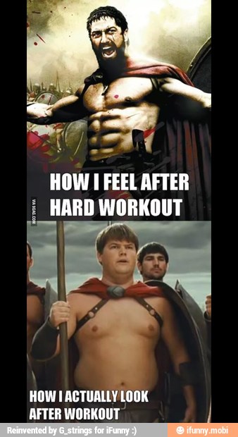 HOW I FEEL AFTER
HOW I ACTUALLY LOOK
AFTER WORKOUT I