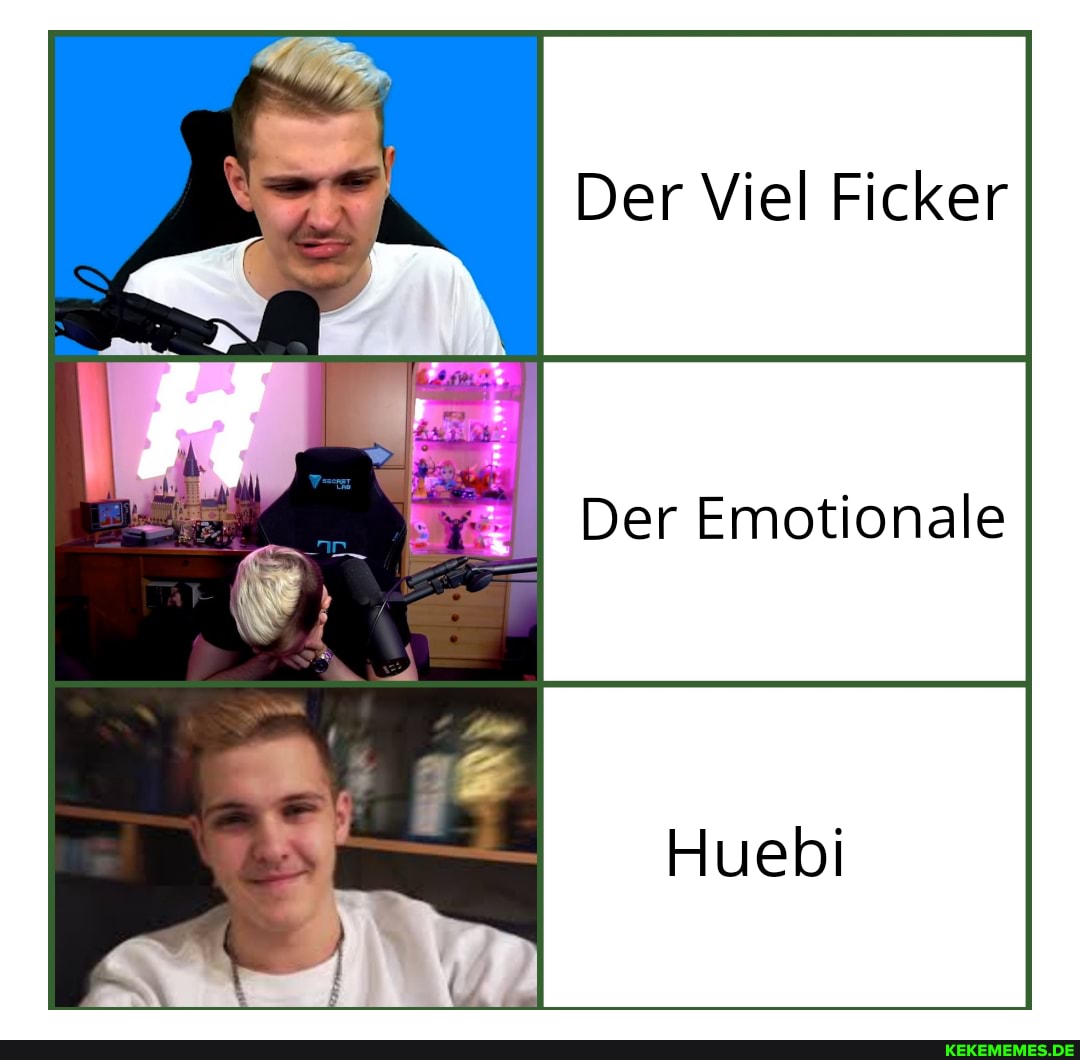 Der Viel Ficker
Der Emotionale
Huebi