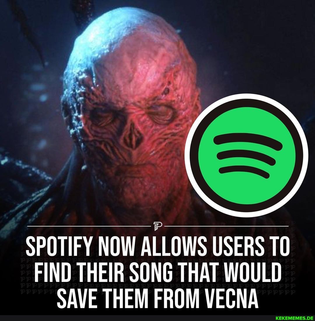 SPOTIFY NOW ALLOWS USERS TO FIND THEIR SONG THAT WOULD SAVE THEM FROM VECNA