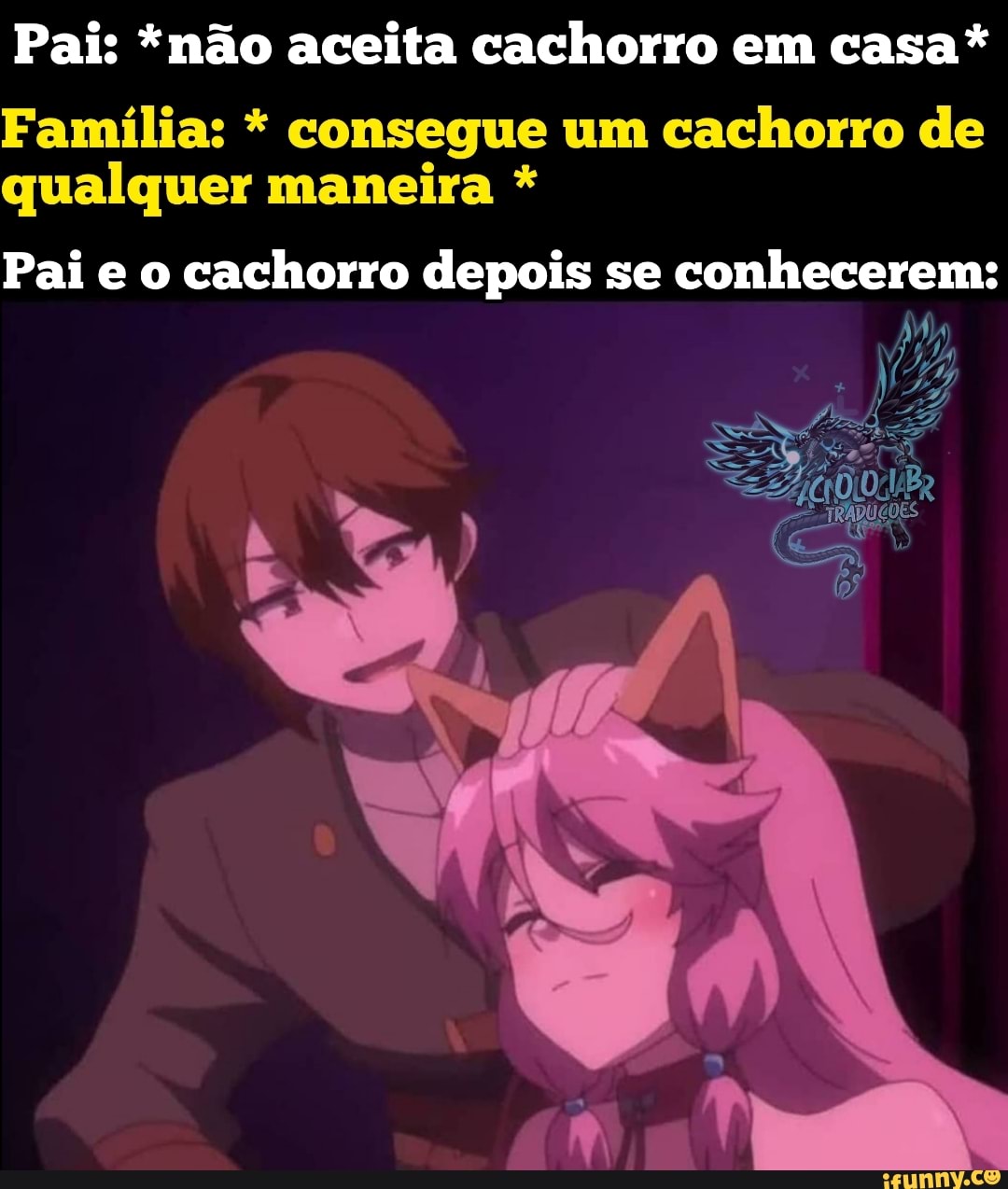 Pai: *não aceita cachorro em casa*
Família: * consegue um cachorro de qualquer maneira *
Pai e o cachorro depois se conhecerem: