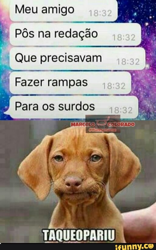 Meu amigo
4
Pôs na redação Que precisavam
TAQUEOPARIU I