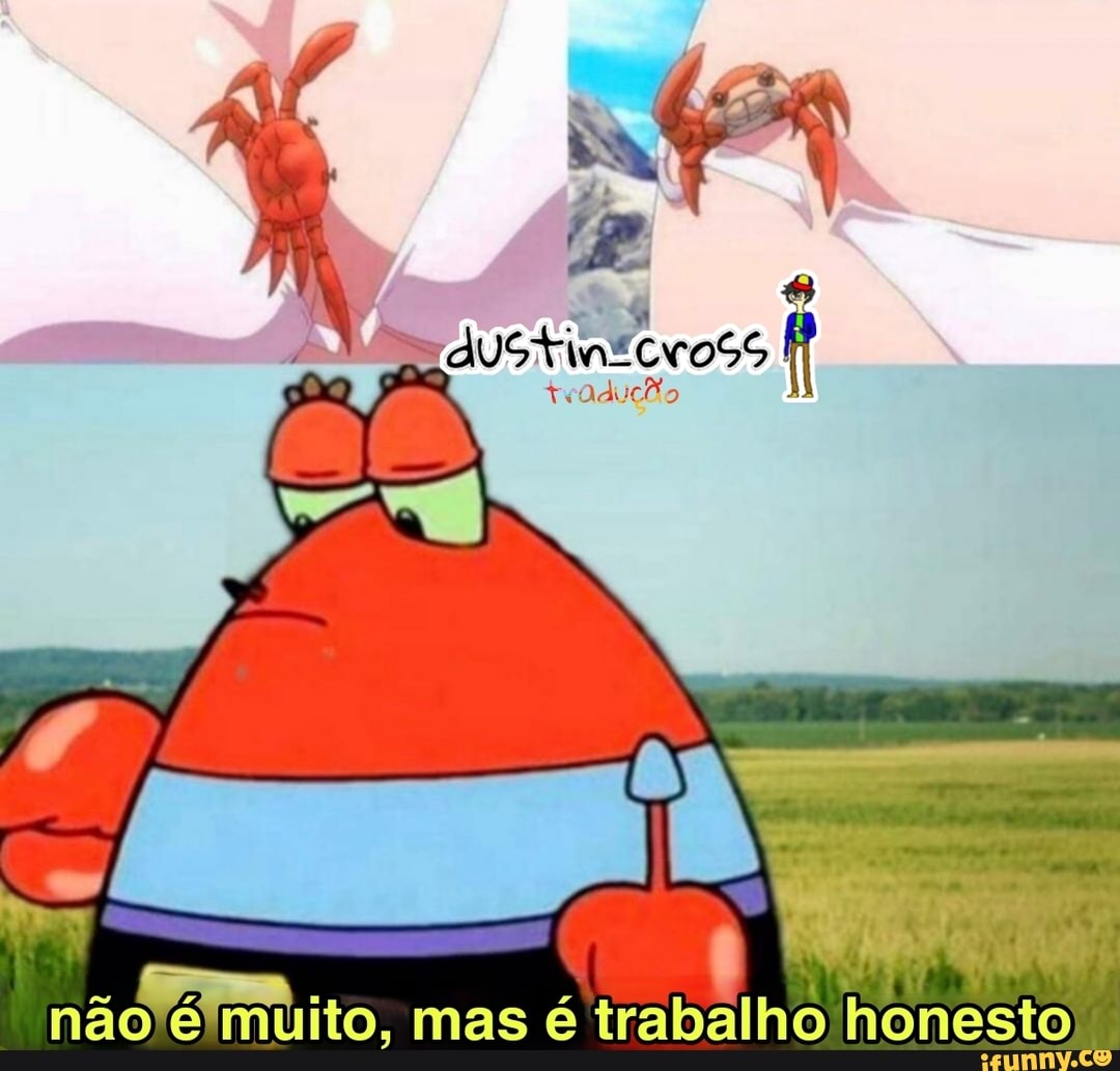 um
o é muito, mas é trabalho honesto