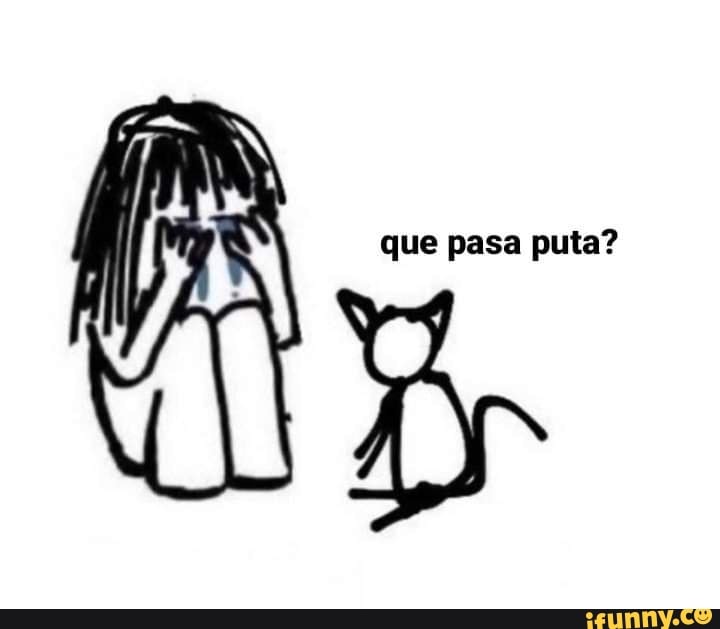 que pasa puta?
